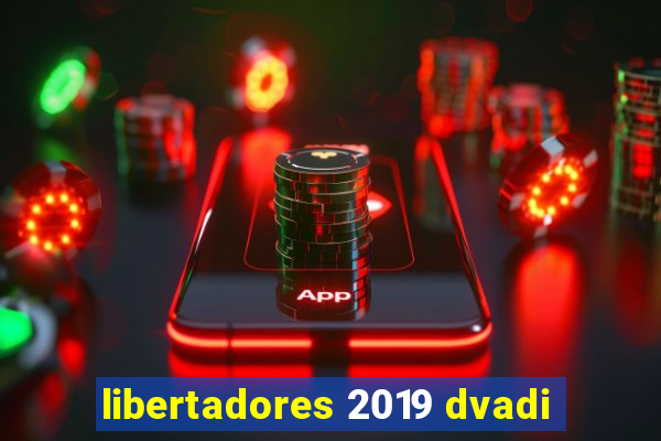 libertadores 2019 dvadi